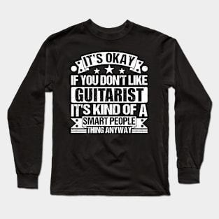 It's Okay If You Don't Like Guitarist It's Kind Of A Smart People Thing Anyway Guitarist Lover Long Sleeve T-Shirt